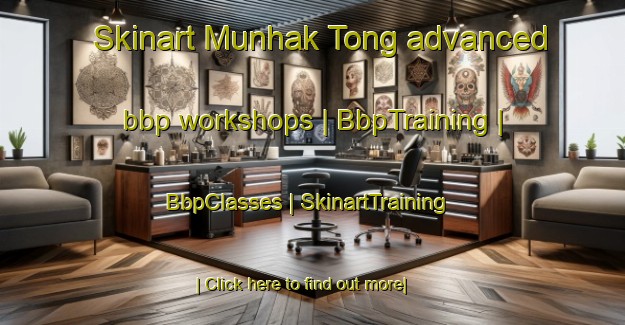 Skinart Munhak Tong advanced bbp workshops | BbpTraining | BbpClasses | SkinartTraining-Republic of Korea